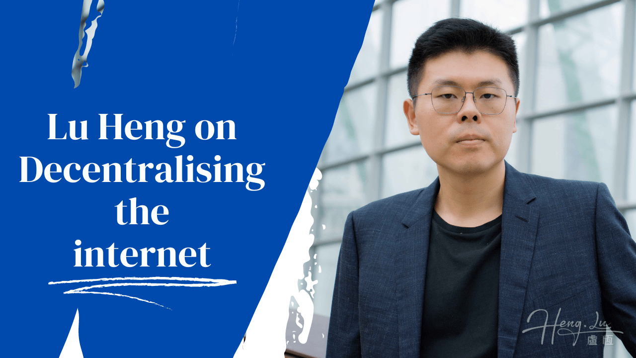 Speaker Series 2 – Lu Heng on Decentralizing the Internet