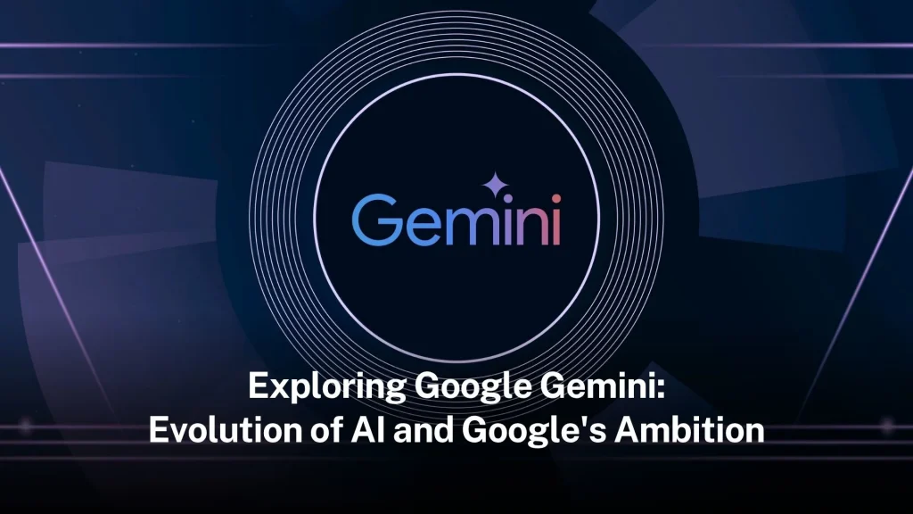 Exploring Google Gemini: Evolution of AI and Google's Ambition google-gemini
