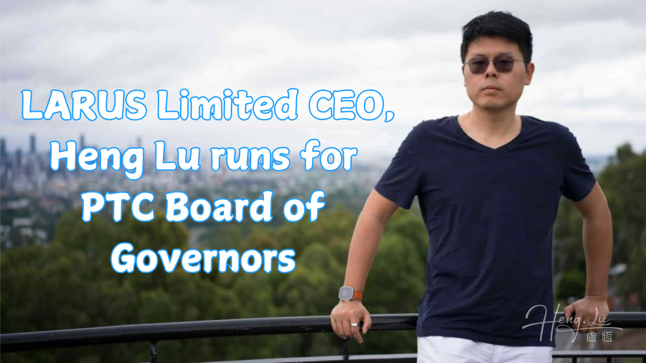 LARUS Limited Heng Lu runs for PTC Board of Governors