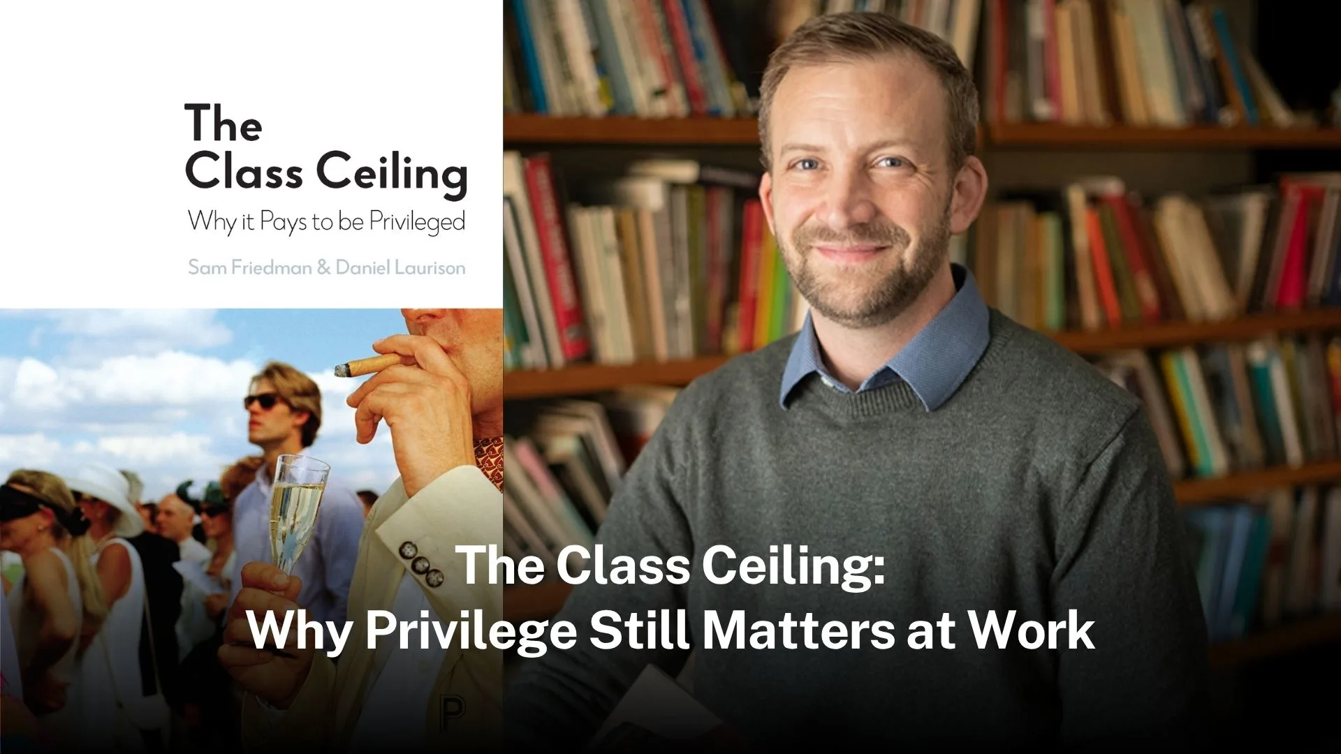 The Class Ceiling: Why Privilege Still Matters at Work