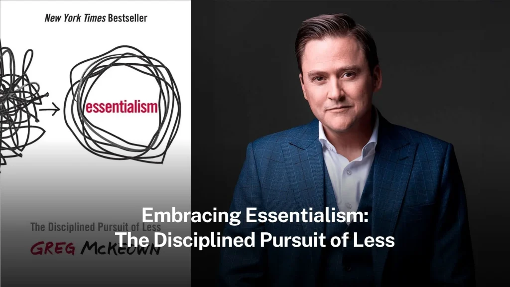Embracing Essentialism: The Disciplined Pursuit of Less embracing-essentialism