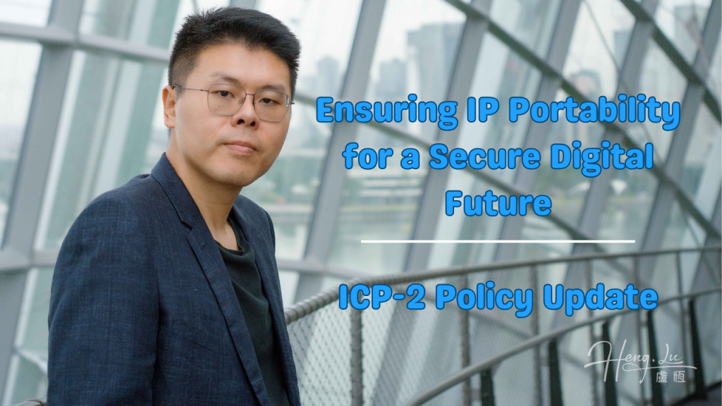 Lu Heng On portability of rights to number resources as mandatory on ICP-2 revision Ensuring IP Portability for a Secure Digital Future ICP-2 Policy Update 1