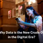 Why Data is the New Crude Oil in the Digital Era? why