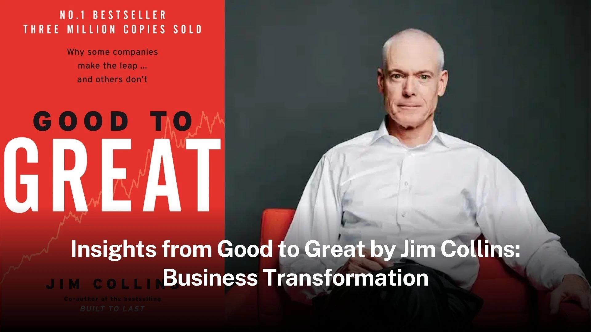 Insights from Good to Great by Jim Collins: Business Transformation