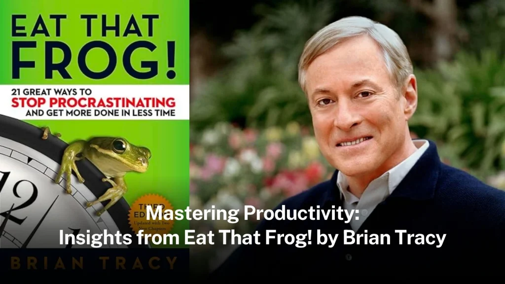 Mastering Productivity: Insights from Eat That Frog! by Brian Tracy Eat-that-frog