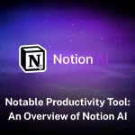 Notable Productivity Tool: An Overview of Notion AI notion-ai