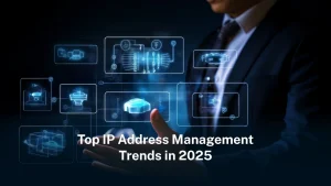 Top IP address management trends in 2025