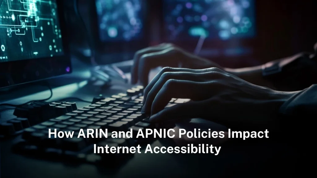 How ARIN and APNIC Policies Impact Internet Accessibility arin-apnic-policies